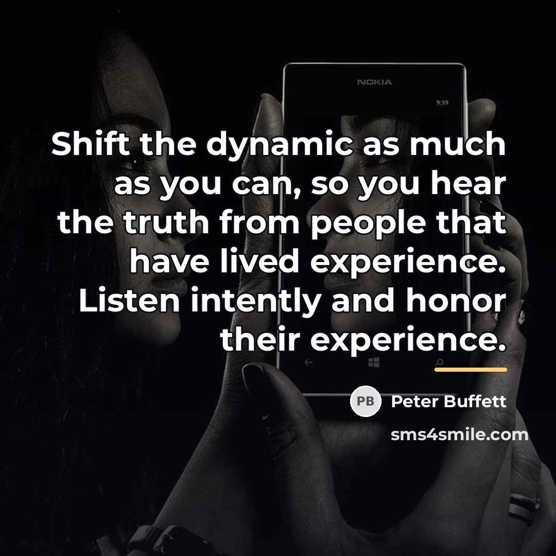 “Shift the dynamic as much as you can, so you…” quote by Peter Buffett
