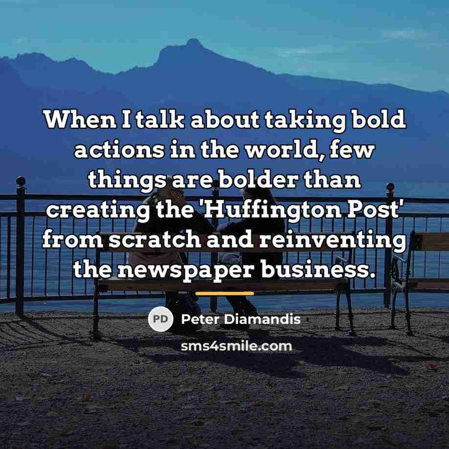 “When I talk about taking bold actions in the world,…” quote by Peter Diamandis
