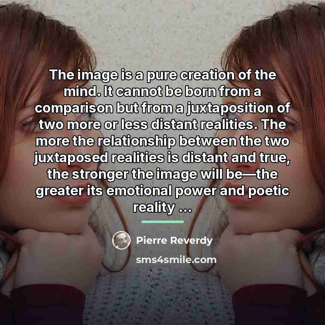 “The image is a pure creation of the mind. It…” quote by Pierre Reverdy