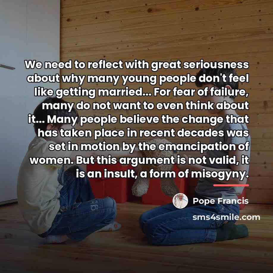 “We need to reflect with great seriousness about why many…” quote by Pope Francis
