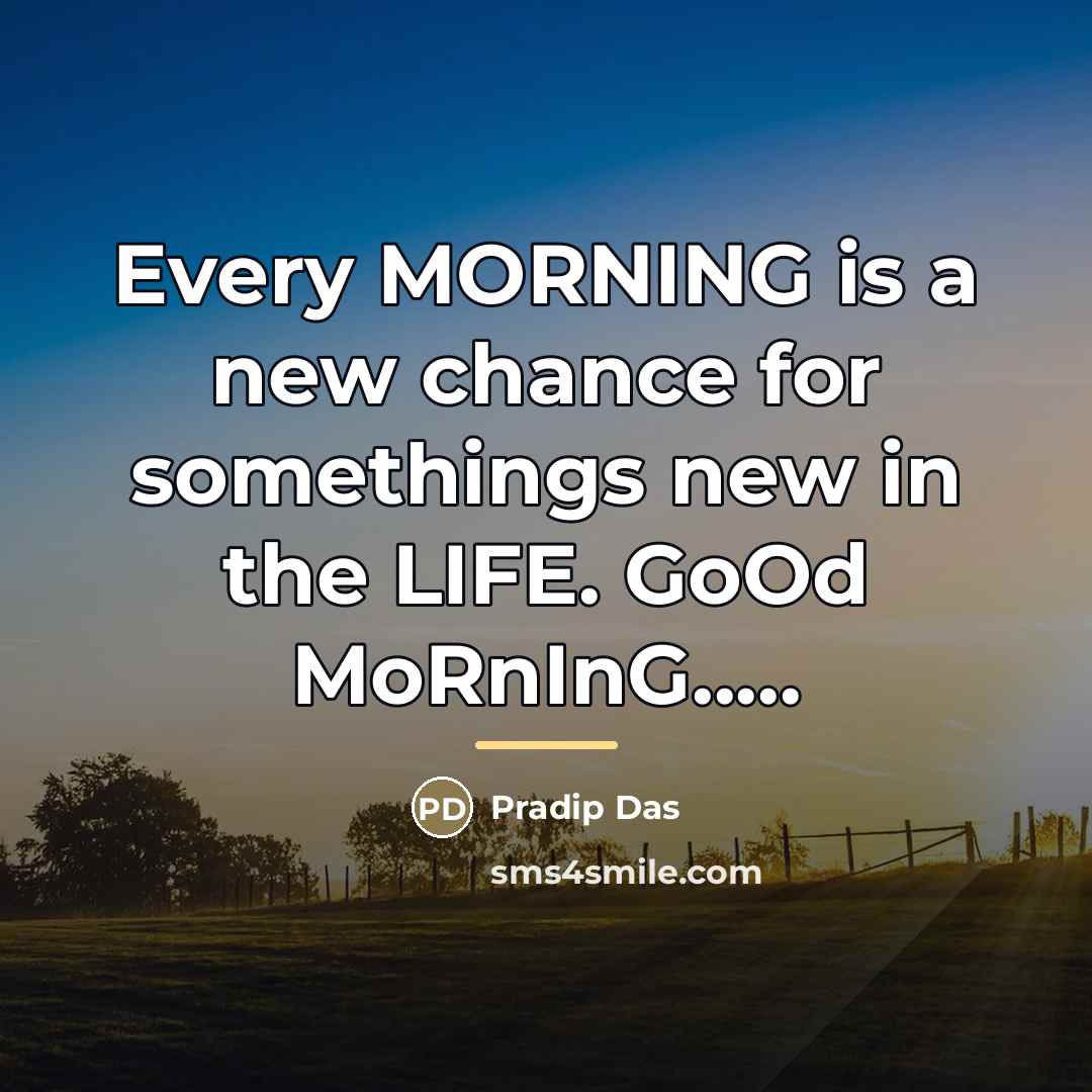 “Every MORNING is a new chance for somethings new in…” quote by Pradip Das