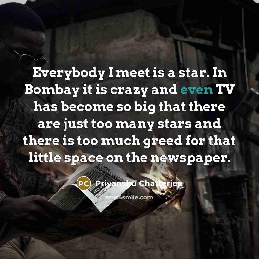 “Everybody I meet is a star. In Bombay it is…” quote by Priyanshu Chatterjee