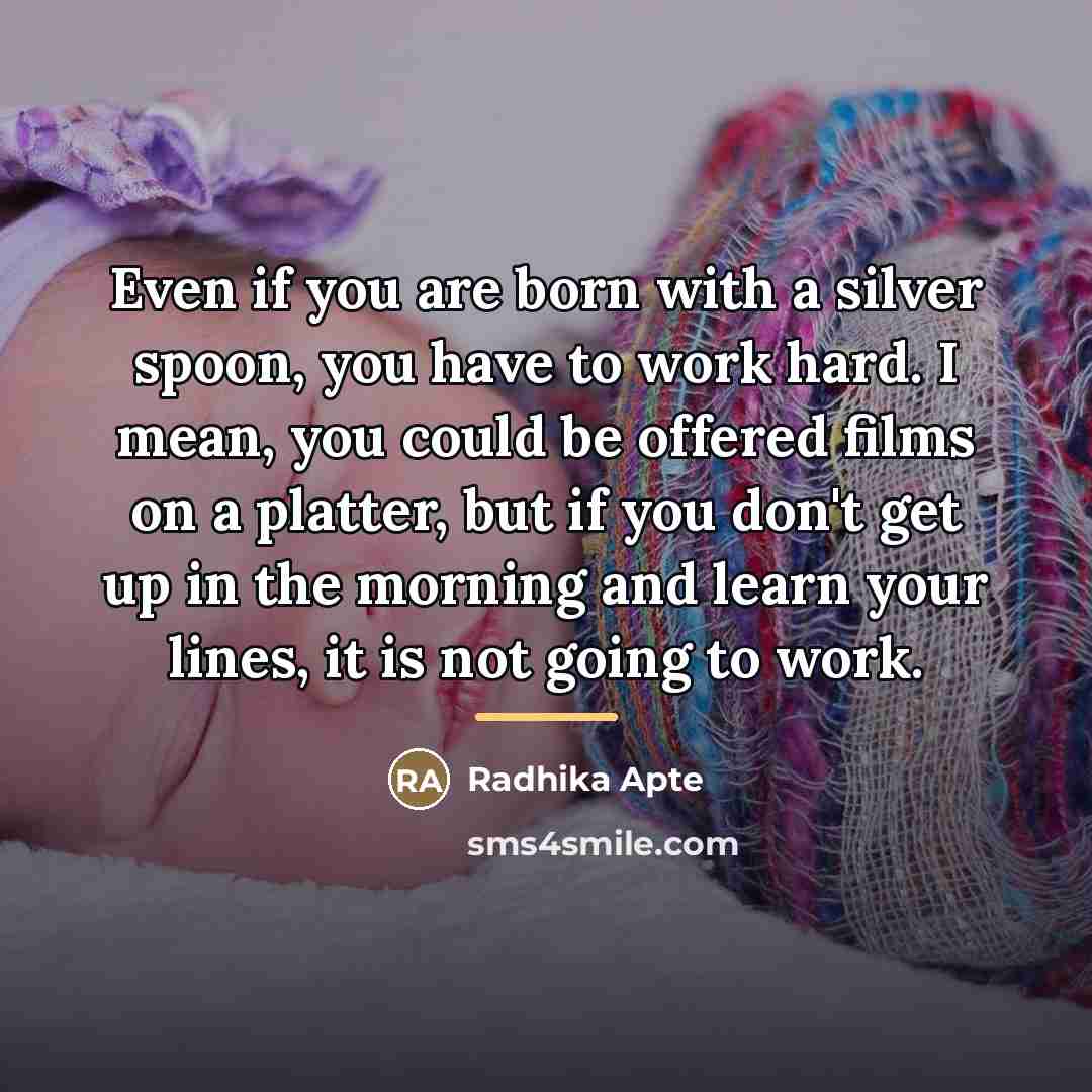 “Even if you are born with a silver spoon, you…” quote by Radhika Apte