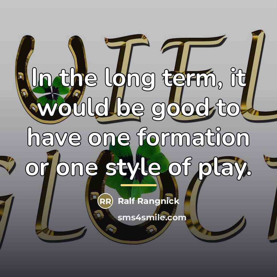 “In the long term, it would be good to have…” quote by Ralf Rangnick