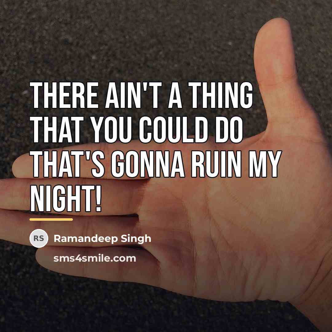 “There ain't a thing that you could do that's gonna…” quote by Ramandeep Singh