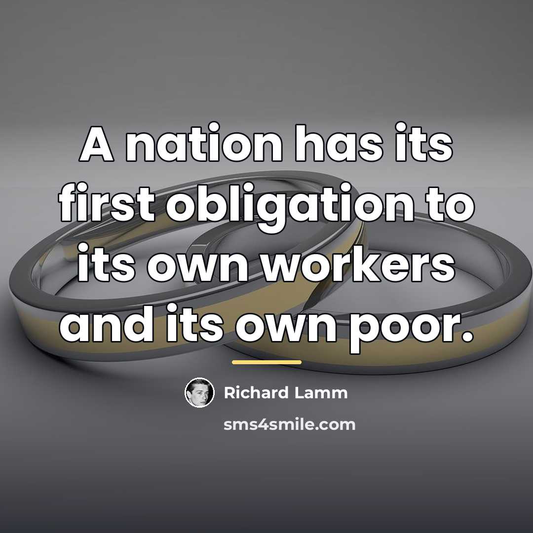 “A nation has its first obligation to its own workers…” quote by Richard Lamm