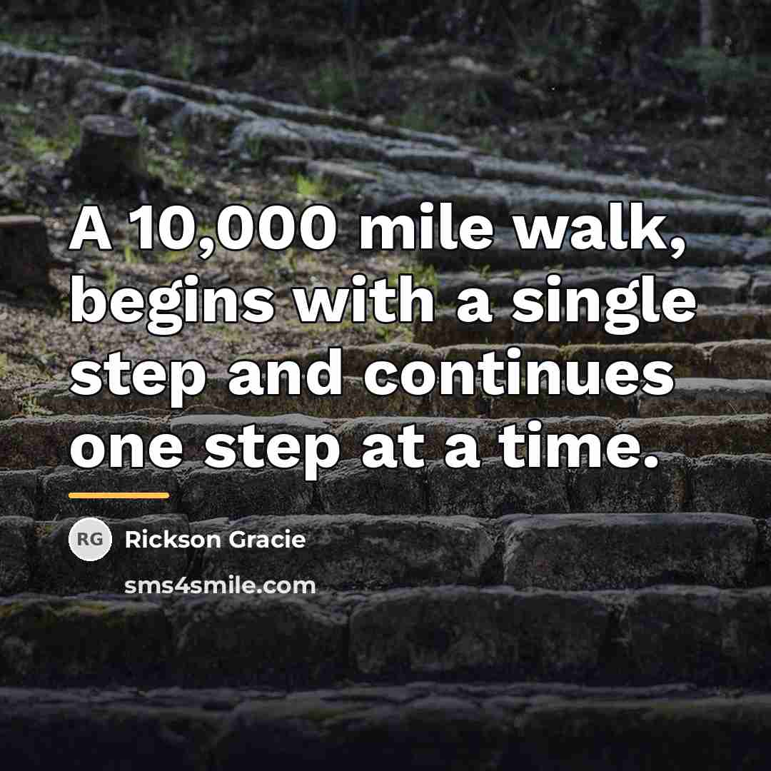 “A 10,000 mile walk, begins with a single step and…” quote by Rickson Gracie