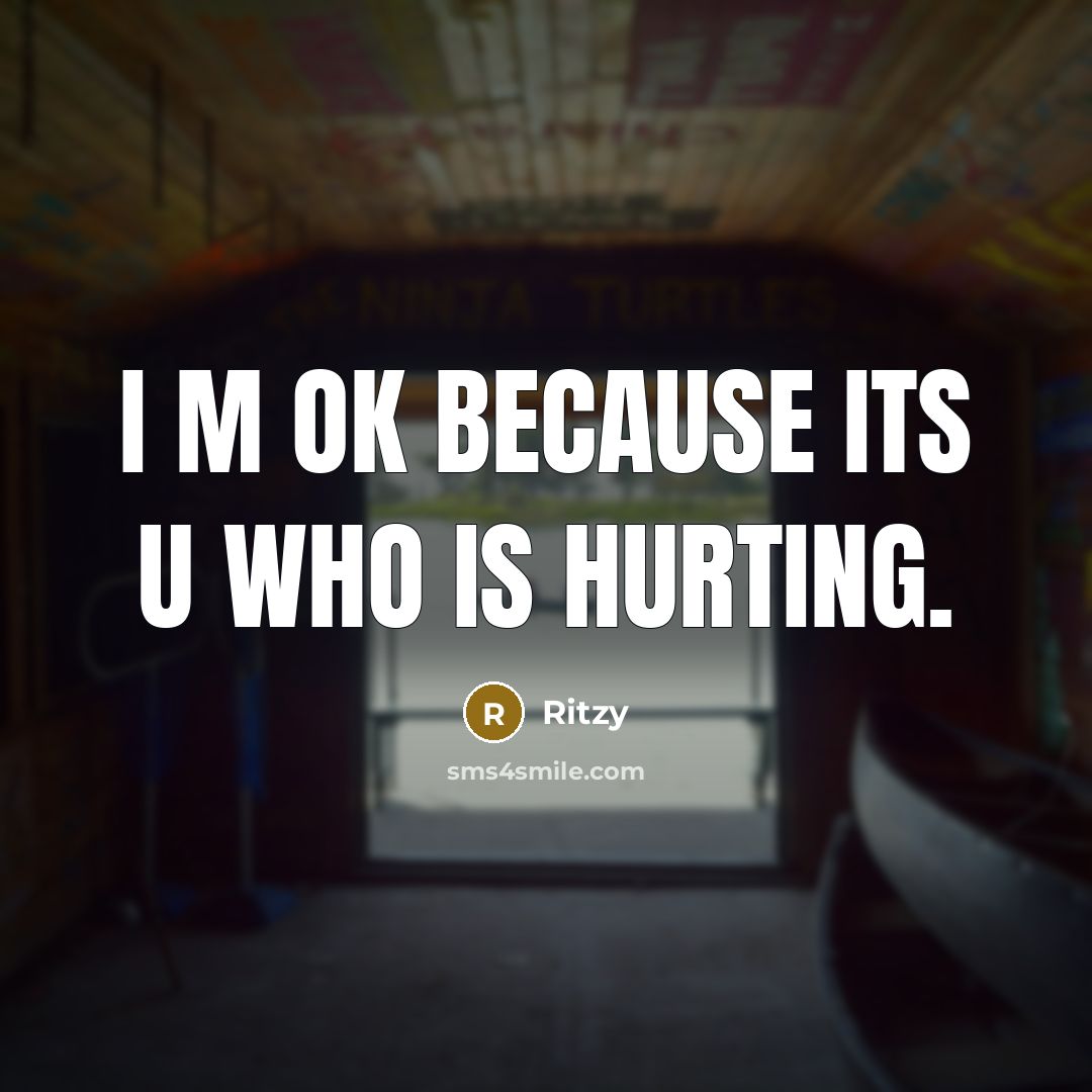 “I m ok because its u who is hurting.…” quote by Ritzy
