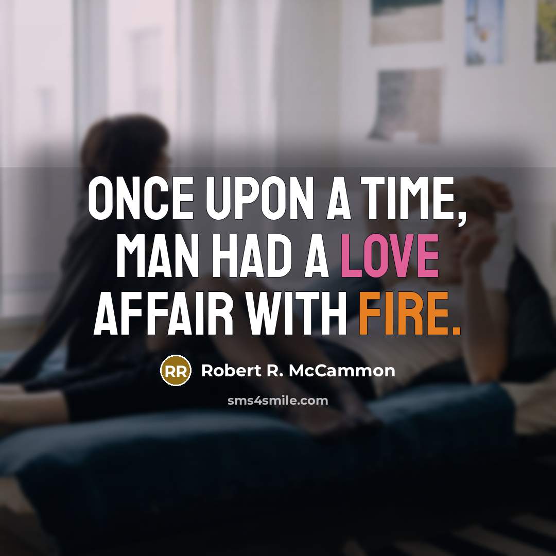 “Once upon a time, man had a love affair with…” quote by Robert R. McCammon