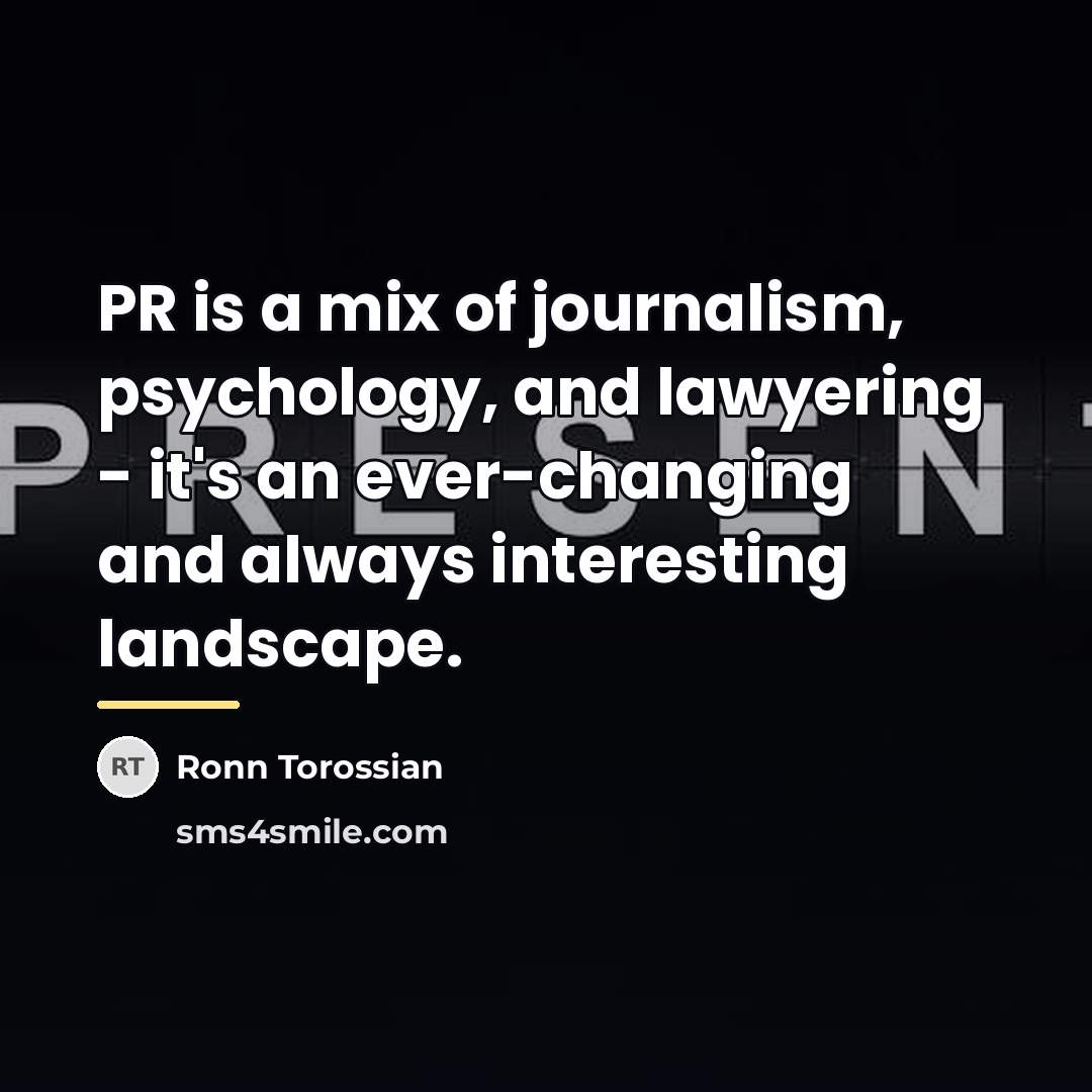 “PR is a mix of journalism, psychology, and lawyering -…” quote by Ronn Torossian