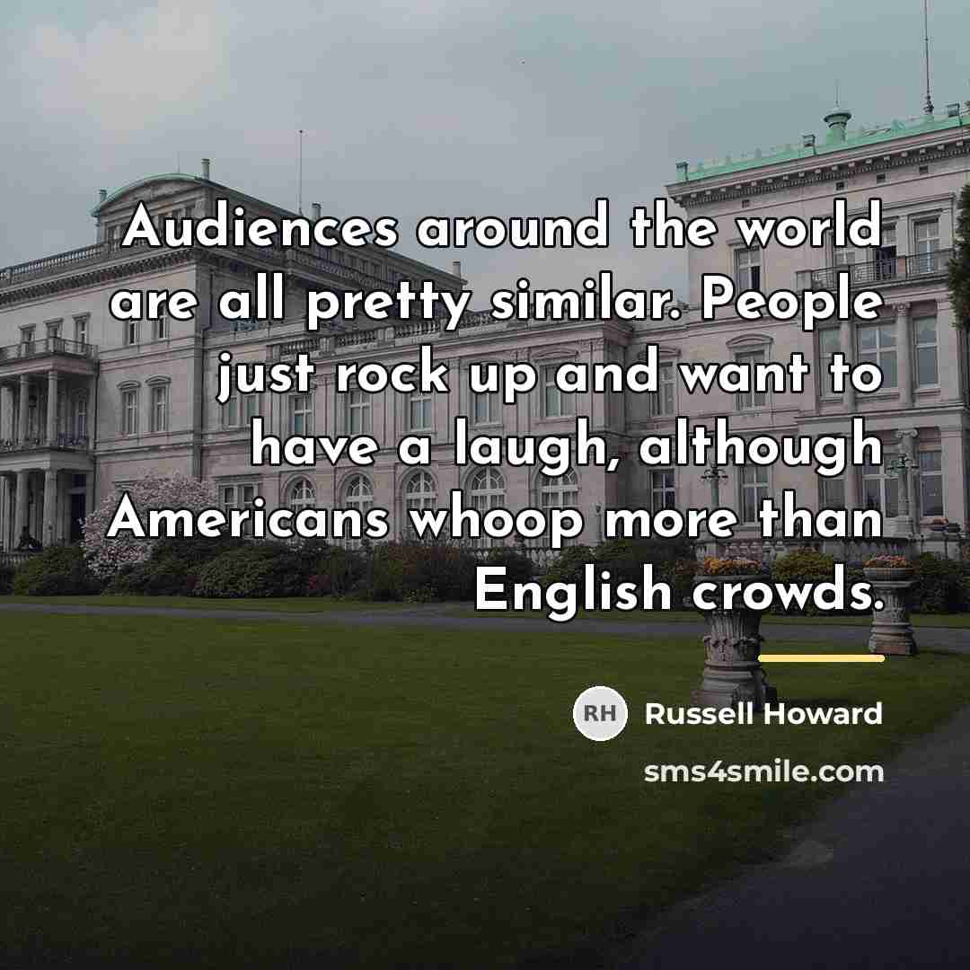 “Audiences around the world are all pretty similar. People just…” quote by Russell Howard