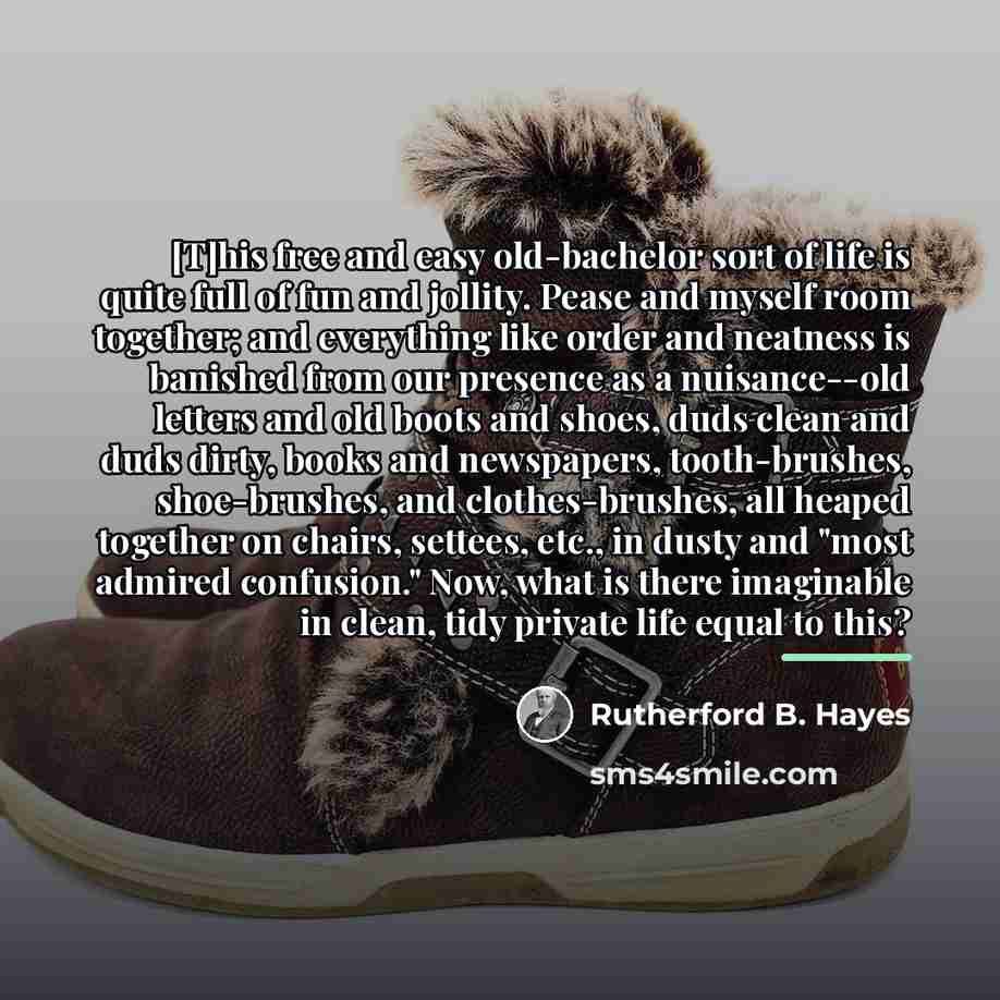 “[T]his free and easy old-bachelor sort of life is quite…” quote by Rutherford B. Hayes
