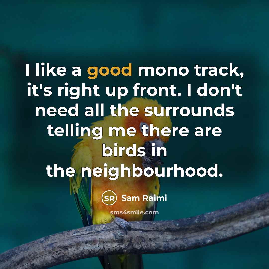 “I like a good mono track, it's right up front.…” quote by Sam Raimi