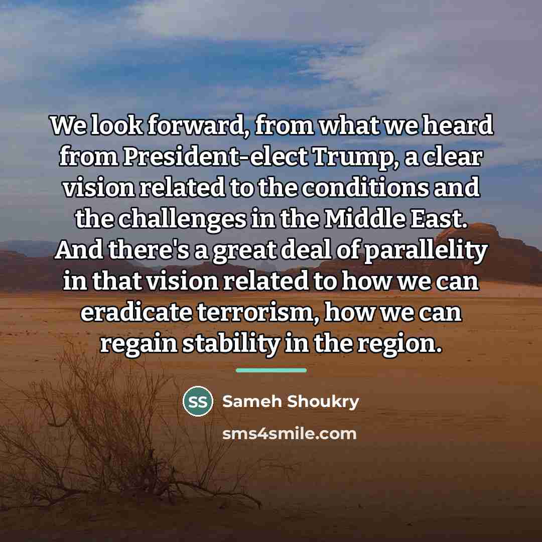 “We look forward, from what we heard from President-elect Trump,…” quote by Sameh Shoukry