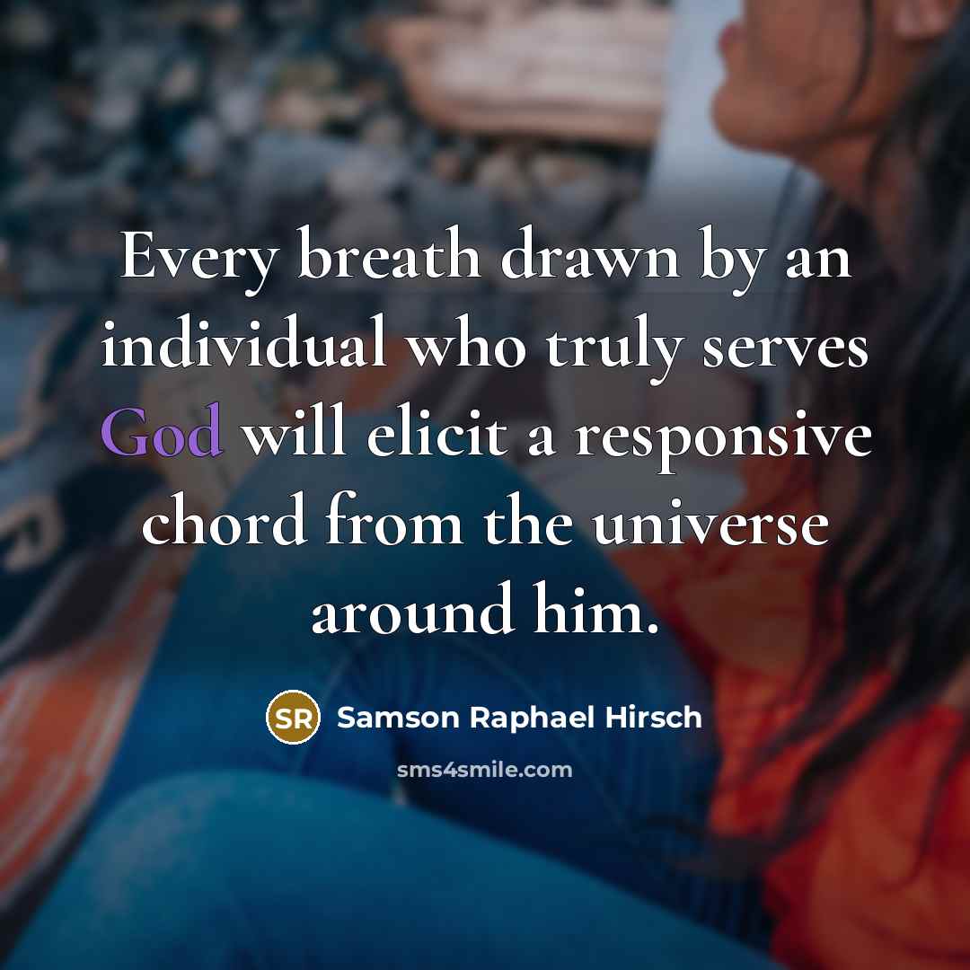 “Every breath drawn by an individual who truly serves God…” quote by Samson Raphael Hirsch