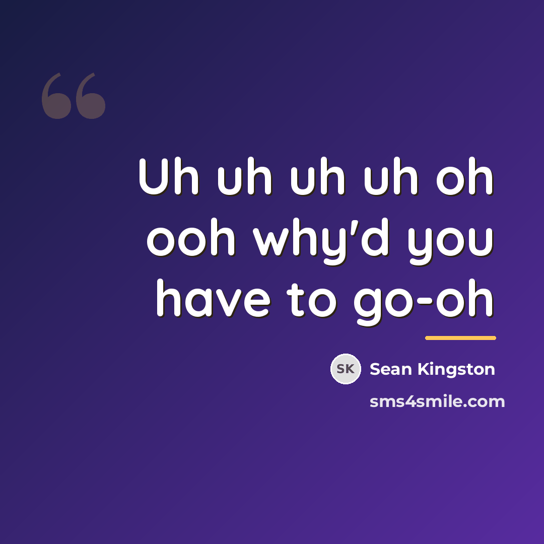 “Uh uh uh uh oh ooh why'd you have to…” quote by Sean Kingston