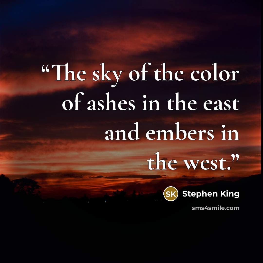 “The sky of the color of ashes in the east and embers in the west.” quote by Stephen King