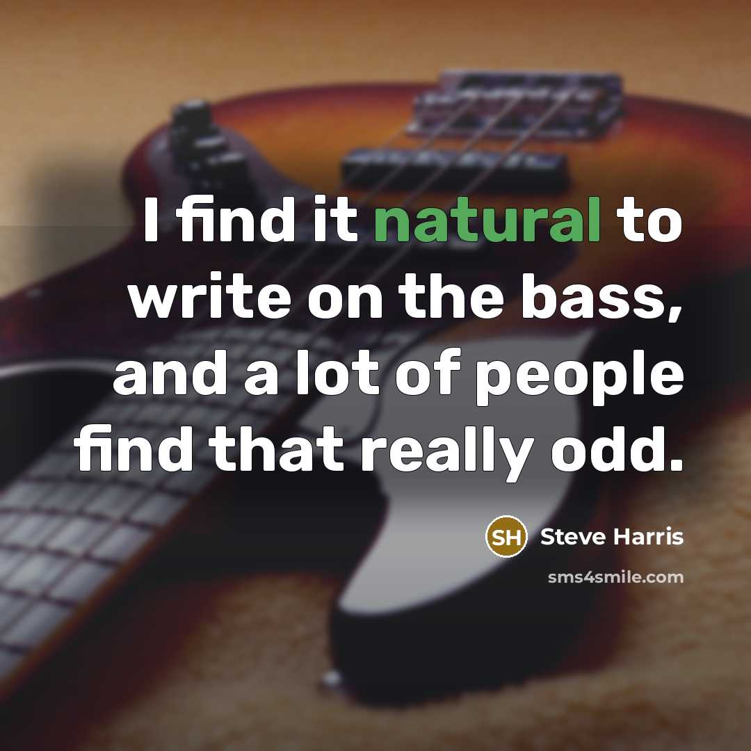 “I find it natural to write on the bass, and…” quote by Steve Harris