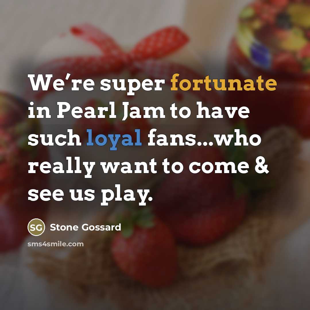 “We’re super fortunate in Pearl Jam to have such loyal…” quote by Stone Gossard