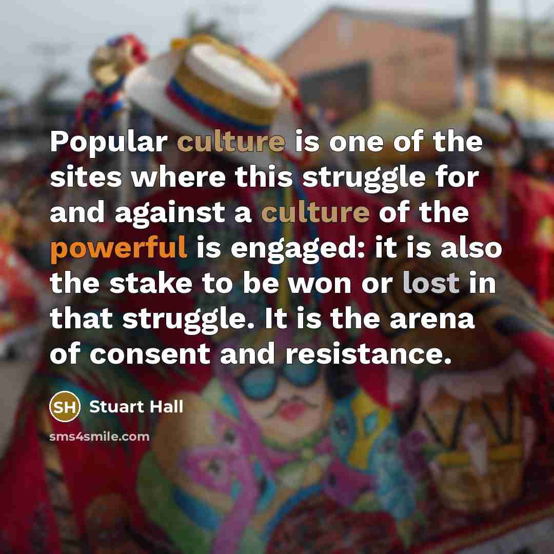 “Popular culture is one of the sites where this struggle…” quote by Stuart Hall