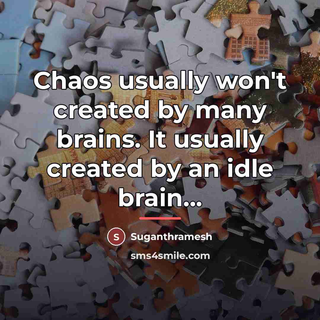 “Chaos usually won't created by many brains. It usually created…” quote by Suganthramesh