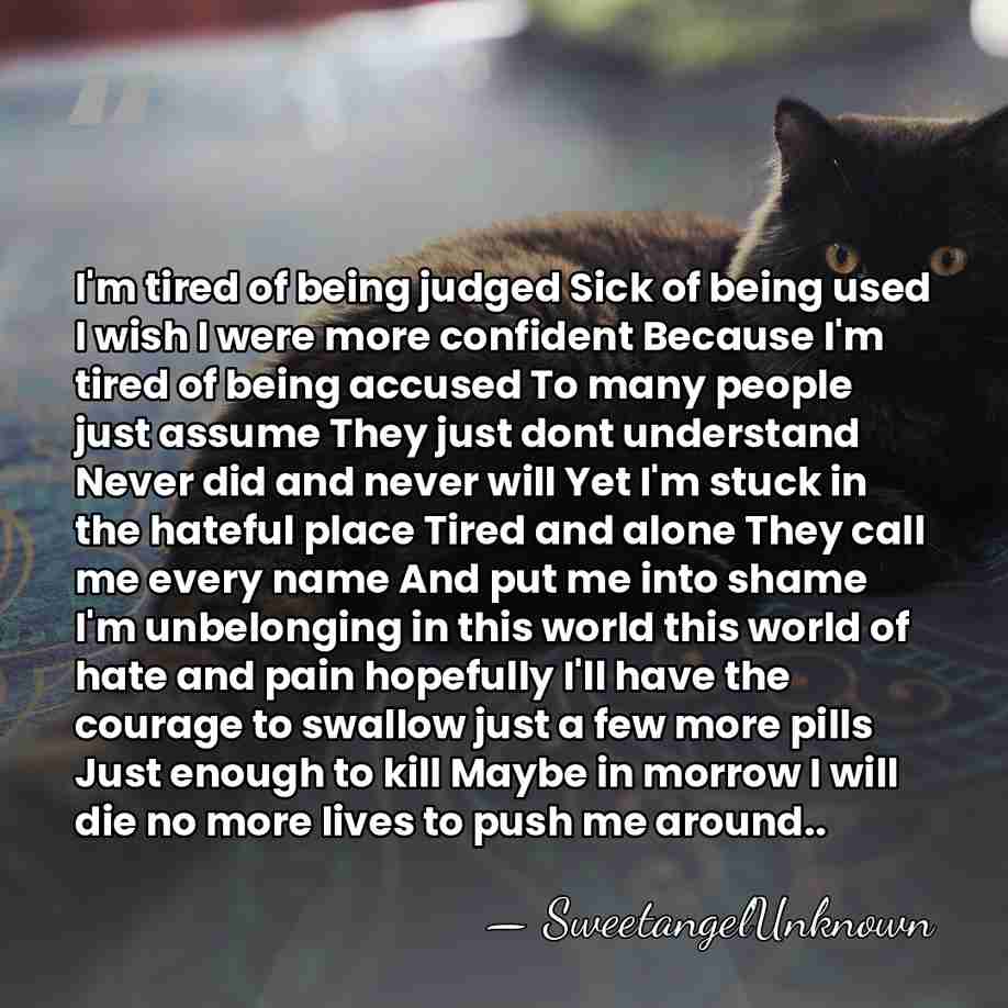 I'm tired of being judged Sick of being used I wish I&hellip; - SweetangelUnknown