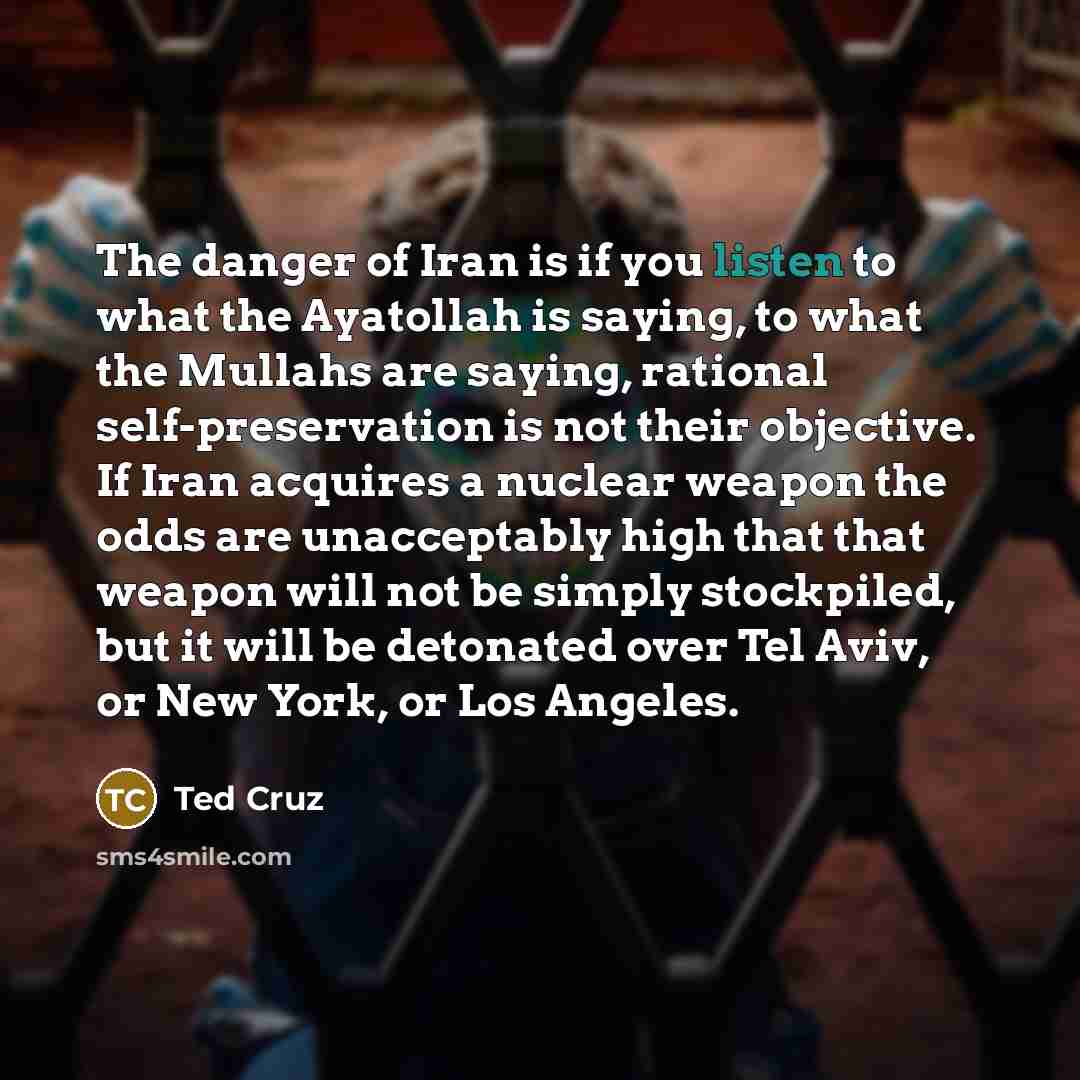 “The danger of Iran is if you listen to what…” quote by Ted Cruz