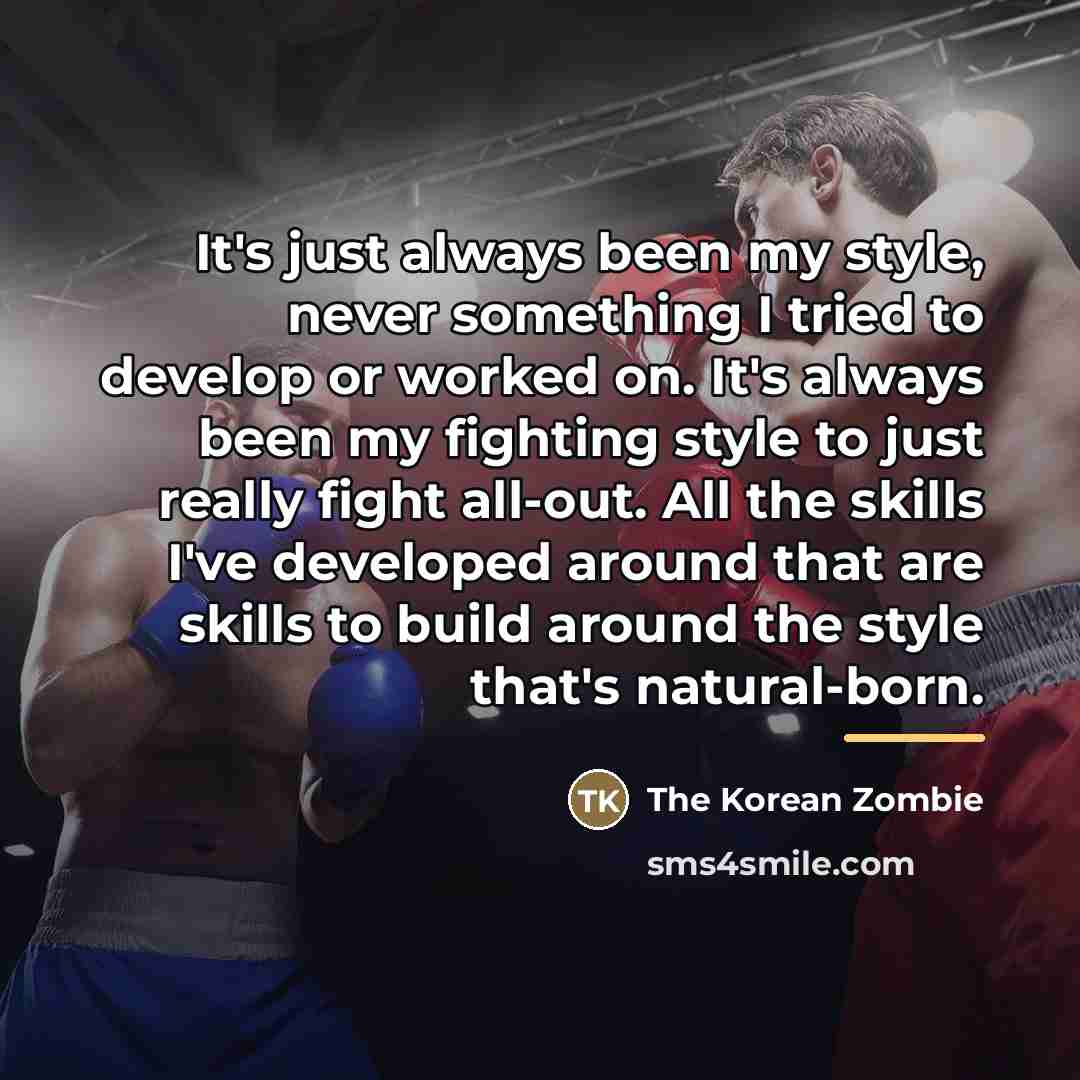 “It's just always been my style, never something I tried…” quote by The Korean Zombie