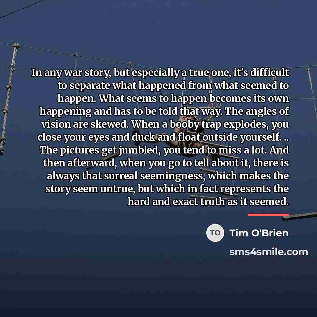 “In any war story, but especially a true one, it's…” quote by Tim O'Brien