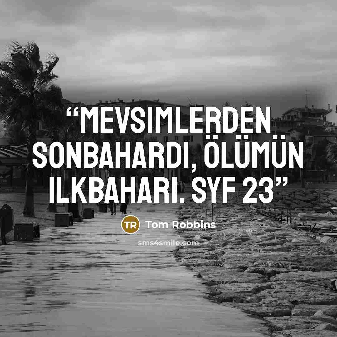 “Mevsimlerden sonbahardı, ölümün ilkbaharı. syf 23” quote by Tom Robbins
