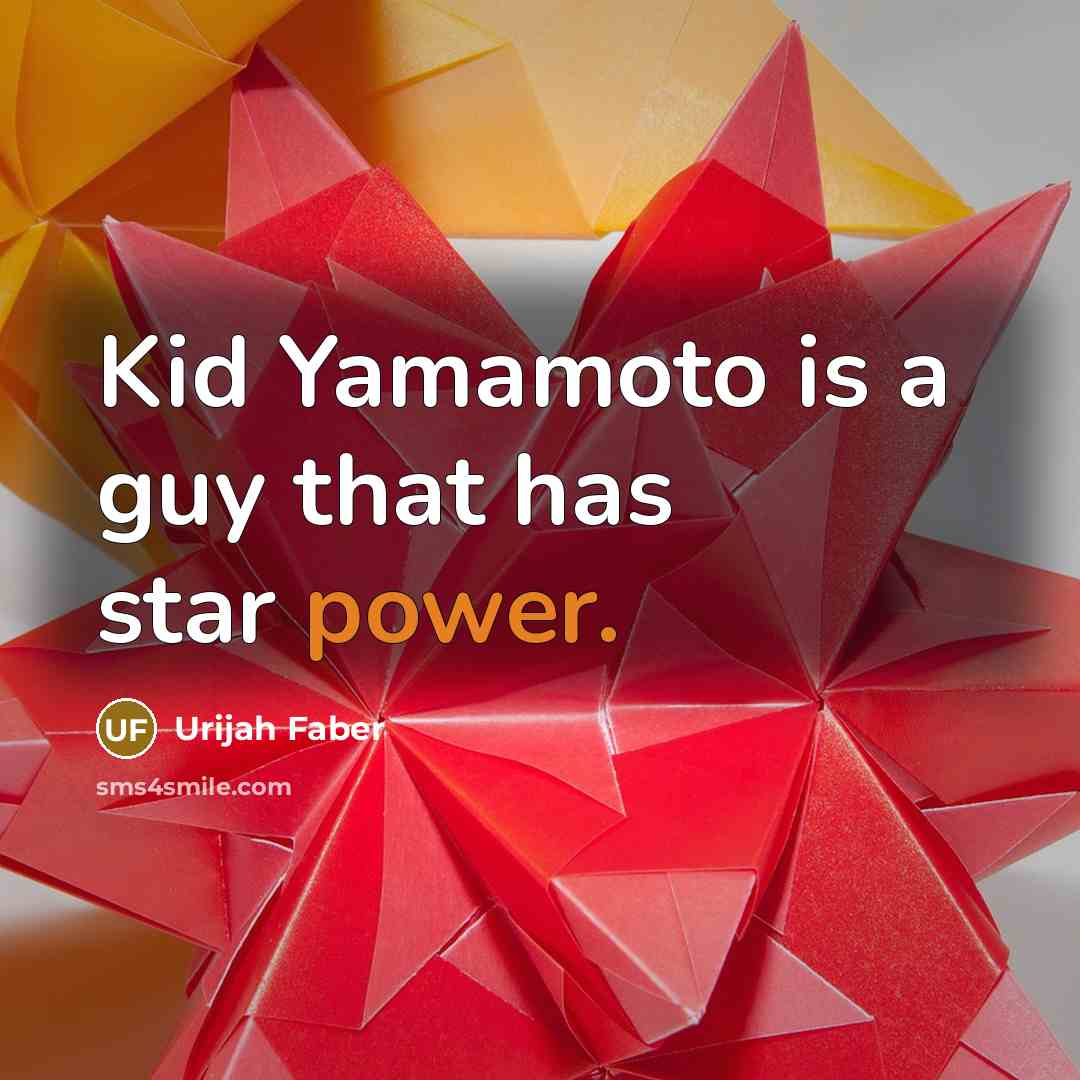 “Kid Yamamoto is a guy that has star power.…” quote by Urijah Faber