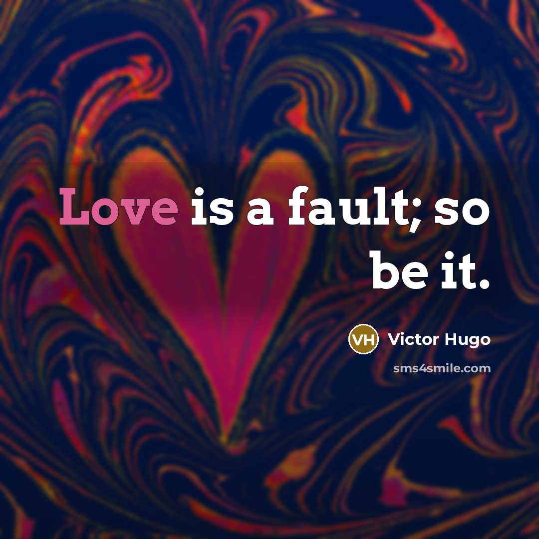 “Love is a fault; so be it.…” quote by Victor Hugo