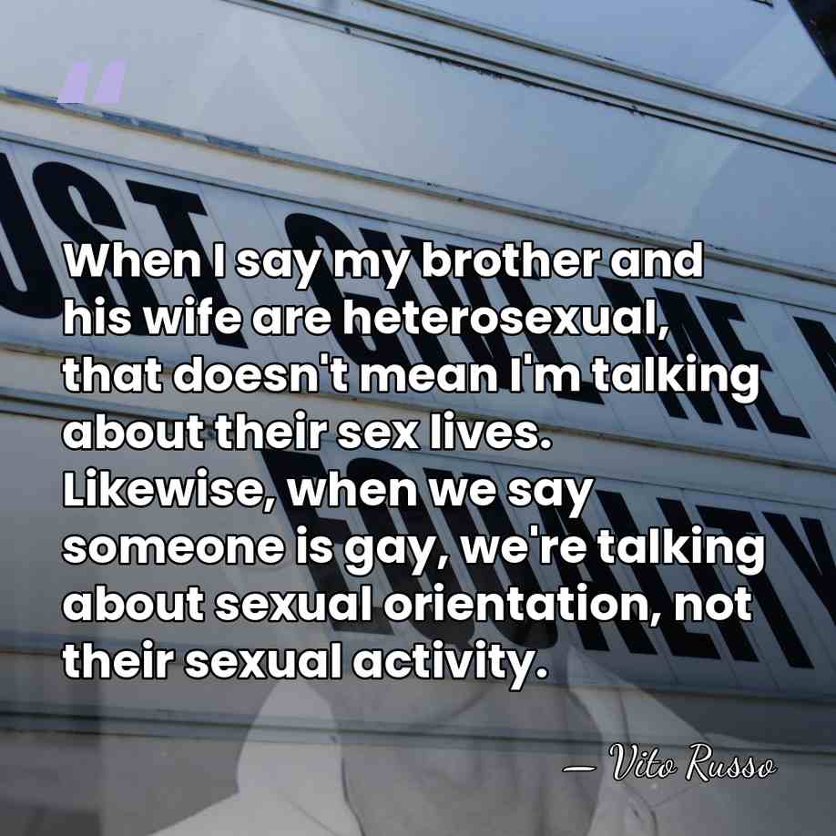 When I say my brother and his wife are heterosexual, that doesn't&hellip; - Vito Russo