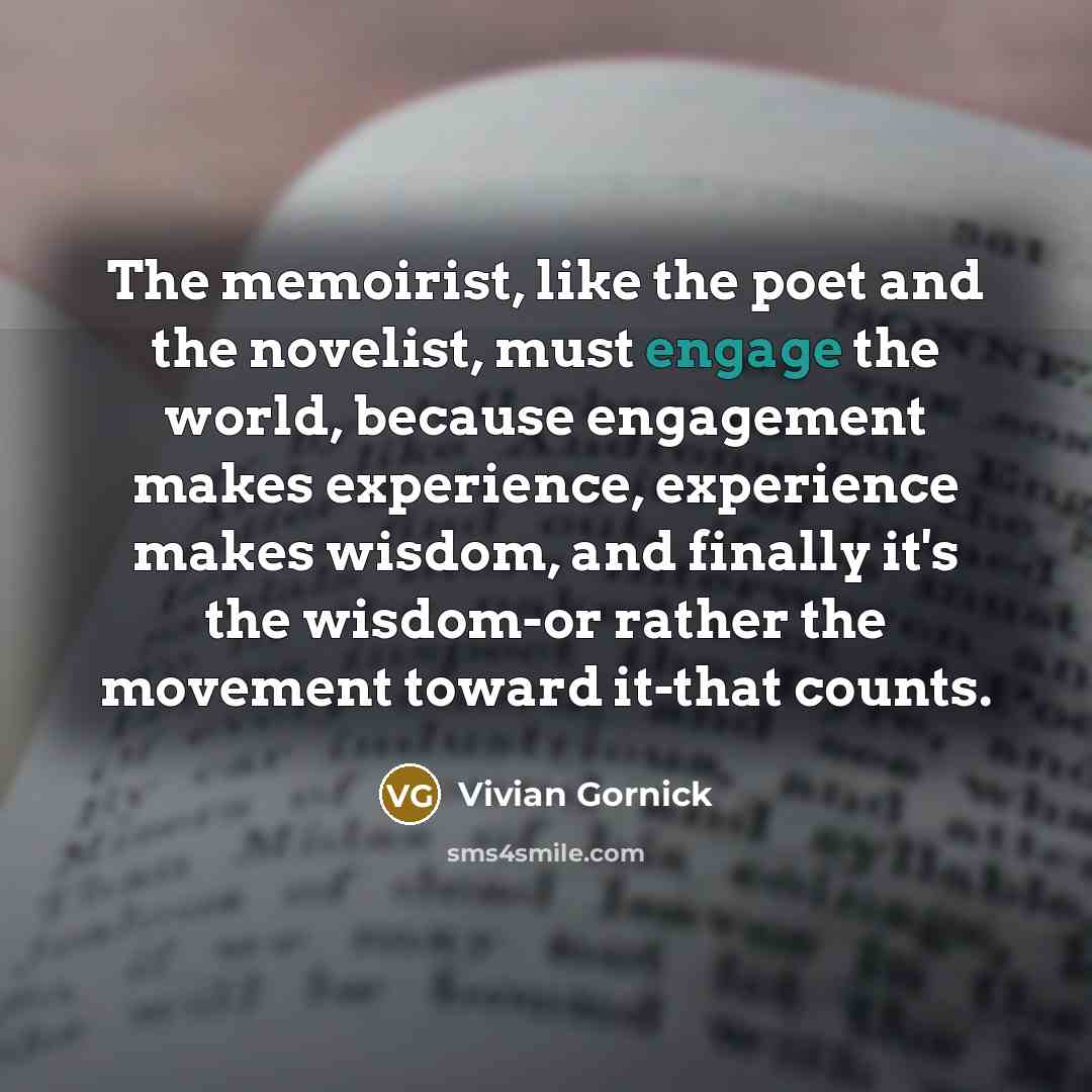 “The memoirist, like the poet and the novelist, must engage…” quote by Vivian Gornick
