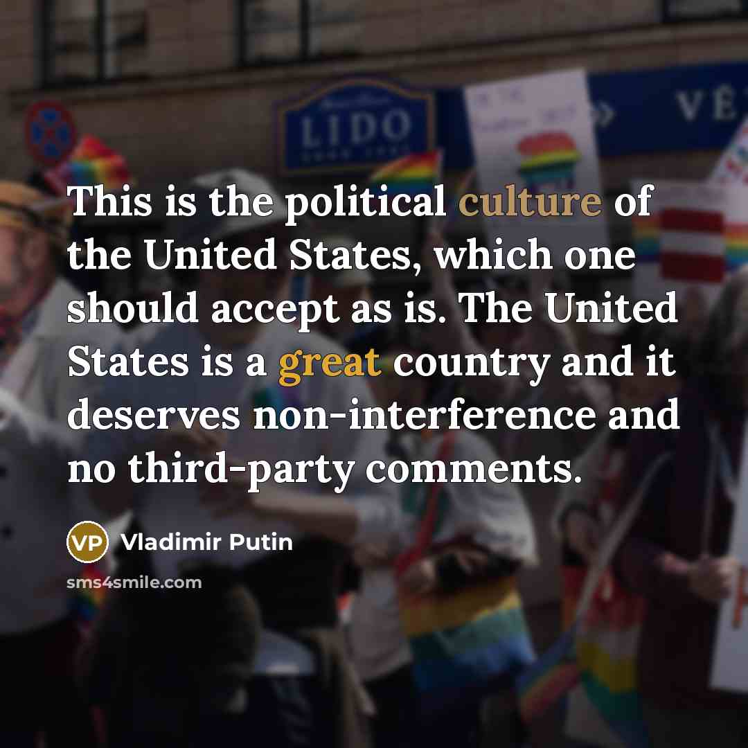 “This is the political culture of the United States, which…” quote by Vladimir Putin