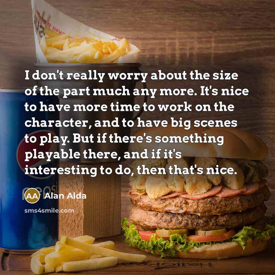 “I don't really worry about the size of the part…” quote by Alan Alda