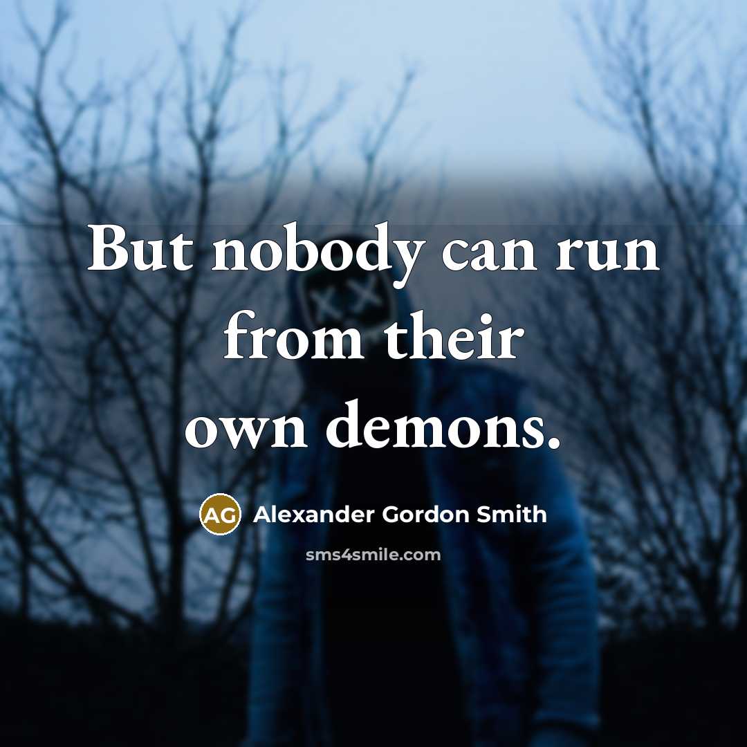 “But nobody can run from their own demons.…” quote by Alexander Gordon Smith