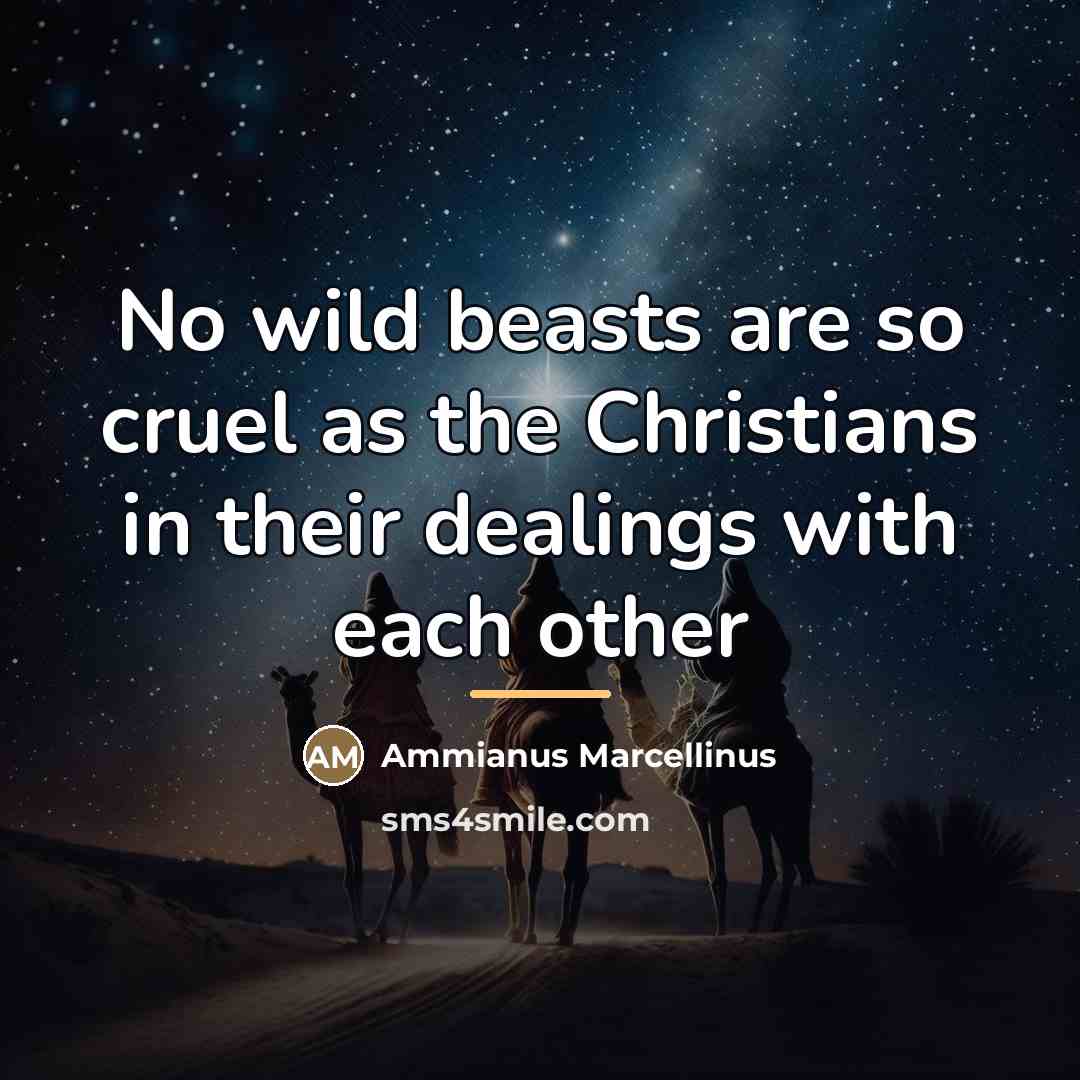 “No wild beasts are so cruel as the Christians in…” quote by Ammianus Marcellinus