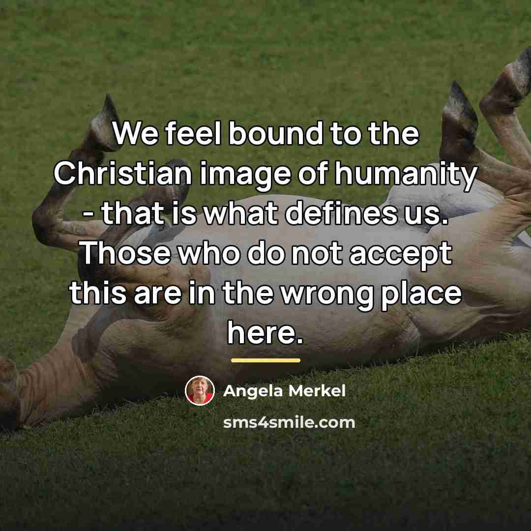 “We feel bound to the Christian image of humanity -…” quote by Angela Merkel