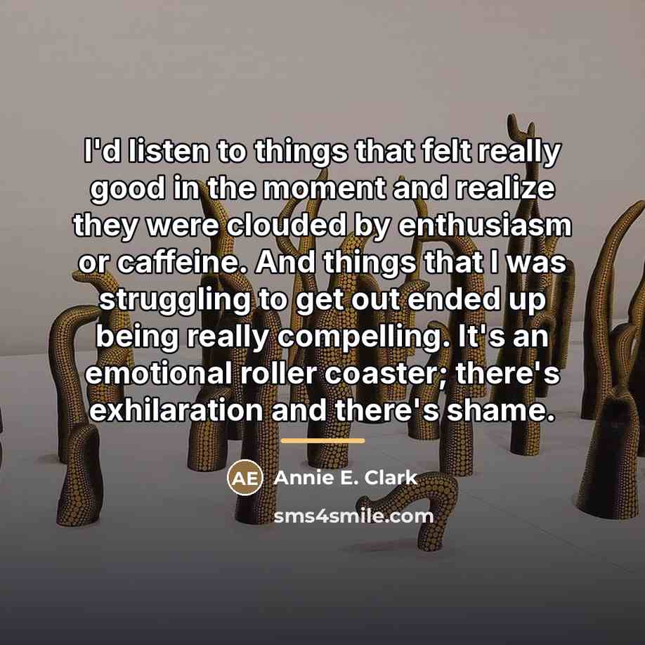 “I'd listen to things that felt really good in the…” quote by Annie E. Clark
