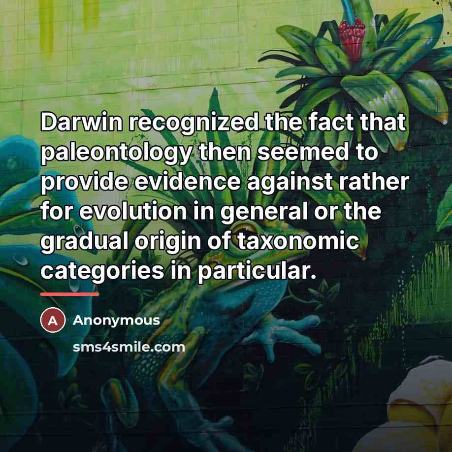 “Darwin recognized the fact that paleontology then seemed to provide…” quote by Anonymous