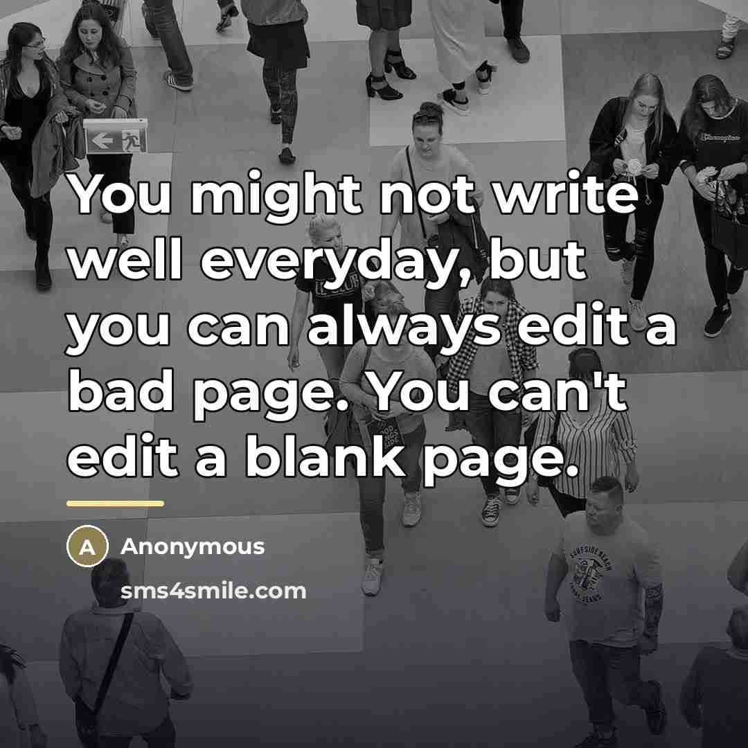 “You might not write well everyday, but you can always…” quote by Anonymous