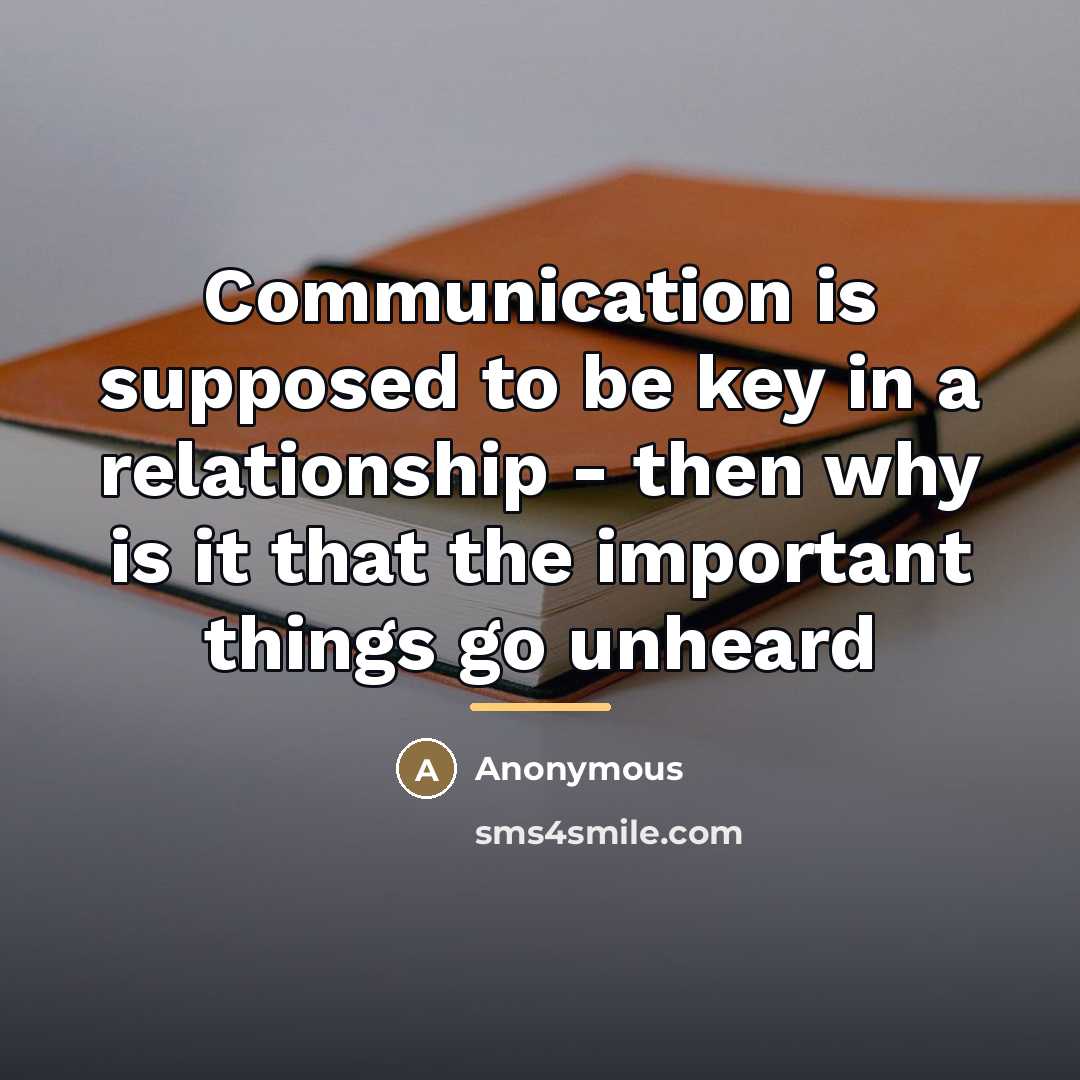 “Communication is supposed to be key in a relationship -…” quote by Anonymous