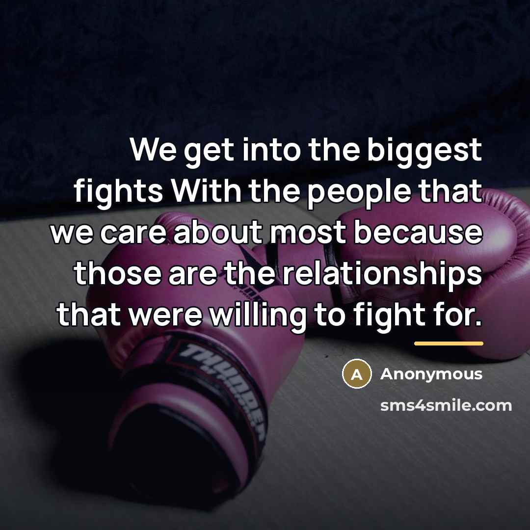 “We get into the biggest fights With the people that…” quote by Anonymous
