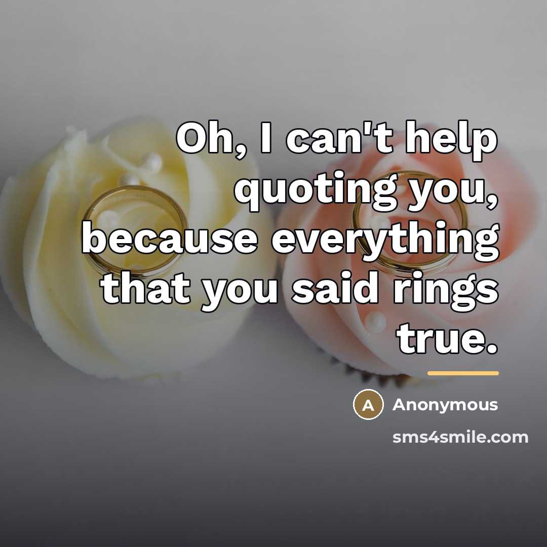 “Oh, I can't help quoting you, because everything that you…” quote by Anonymous