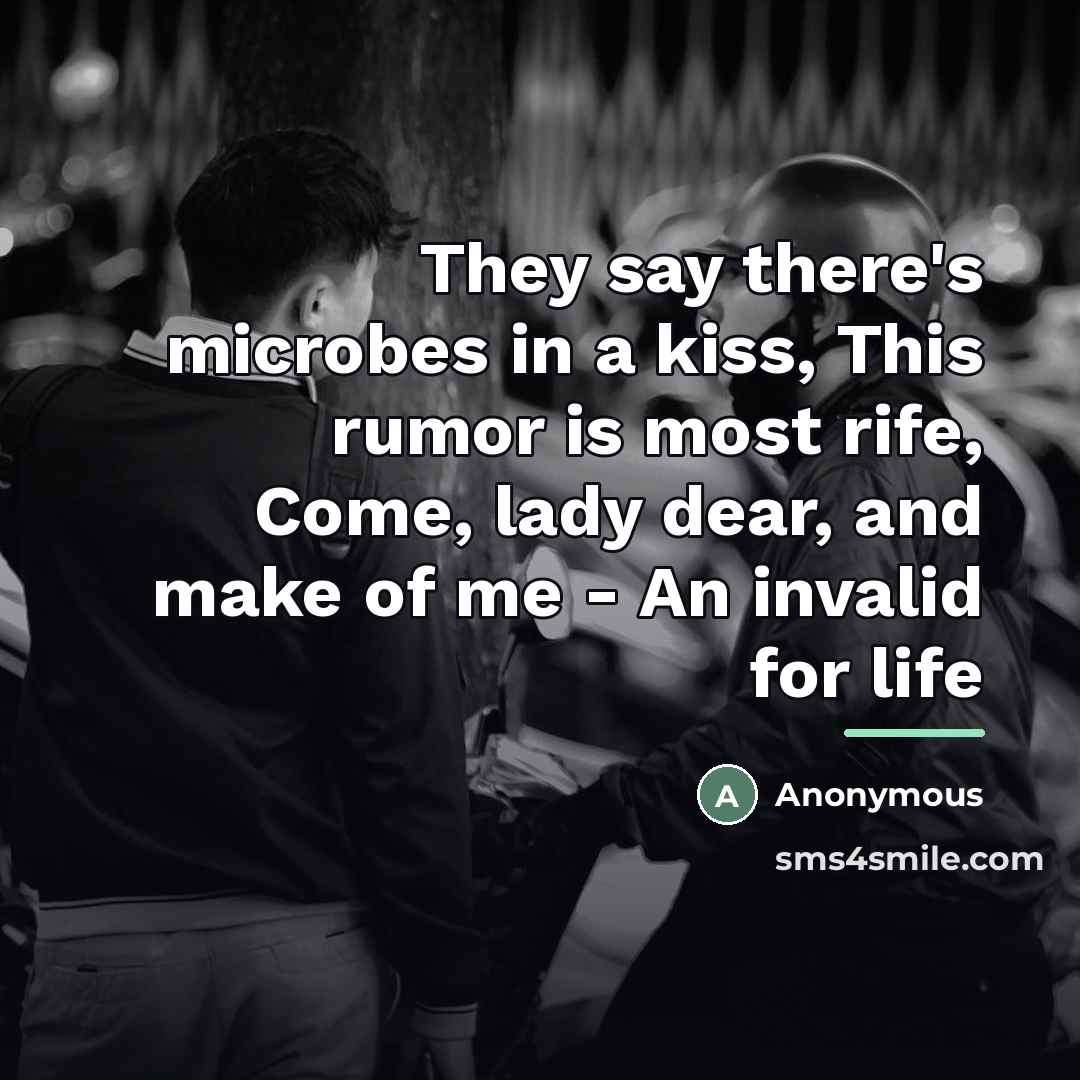 “They say there's microbes in a kiss, This rumor is…” quote by Anonymous