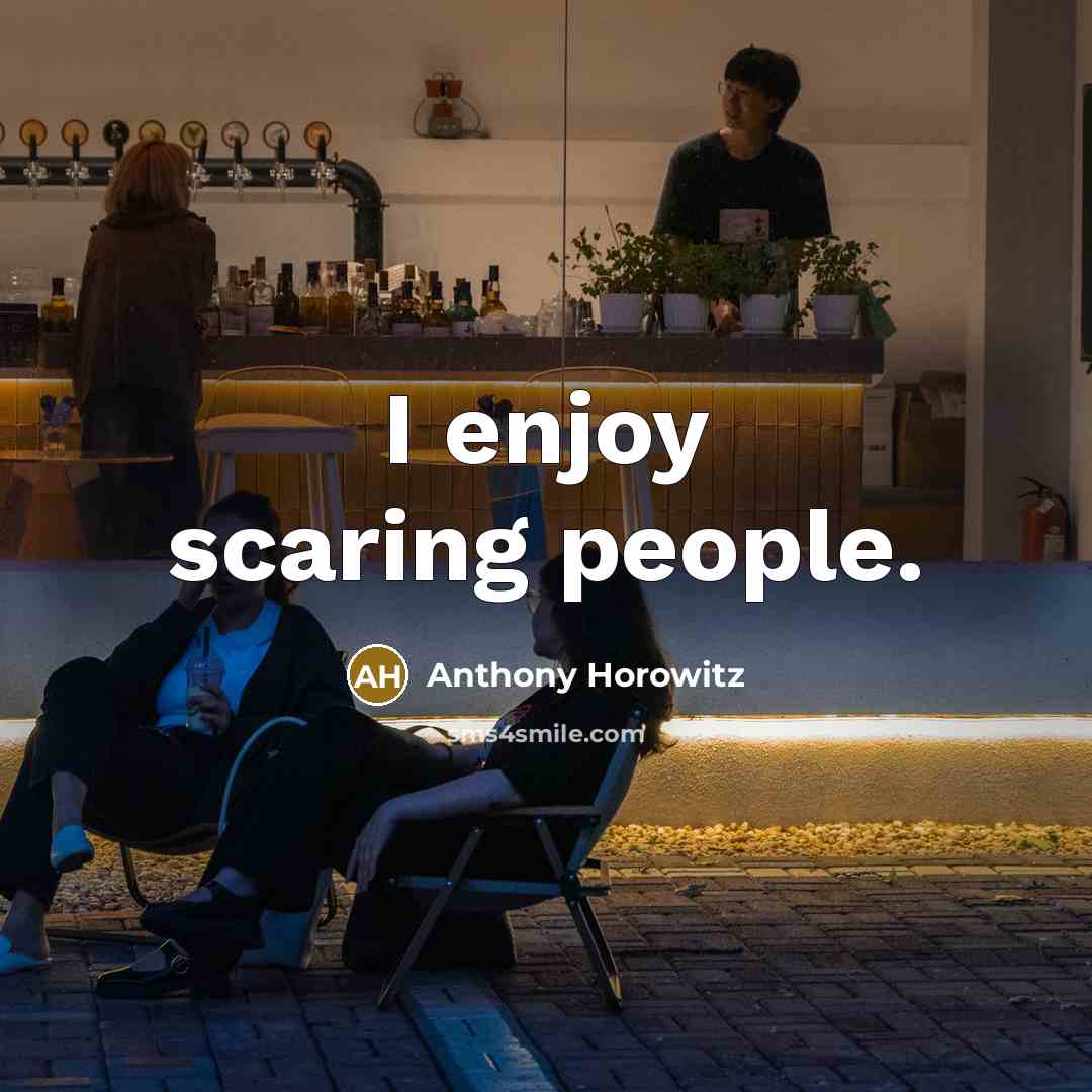 “I enjoy scaring people.…” quote by Anthony Horowitz