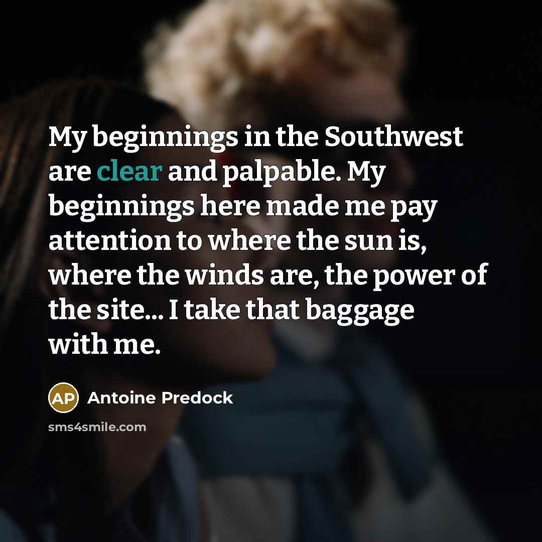 “My beginnings in the Southwest are clear and palpable. My…” quote by Antoine Predock