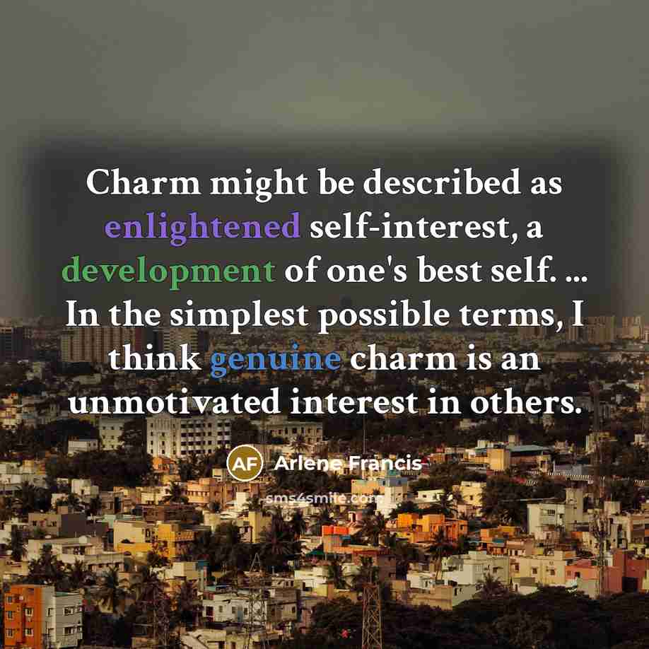“Charm might be described as enlightened self-interest, a development of…” quote by Arlene Francis