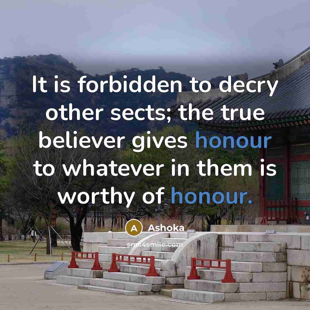 “It is forbidden to decry other sects; the true believer…” quote by Ashoka